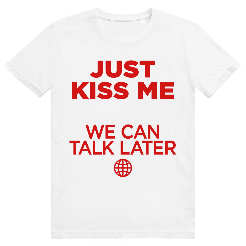Just Kiss Me. We Can Talk Later - Love Statement - Premium Bio Unisex T-Shirt