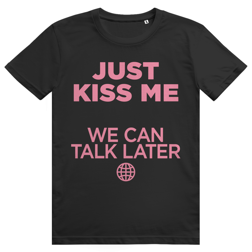 Just Kiss Me. We Can Talk Later - Love Statement - Premium Bio Unisex T-Shirt
