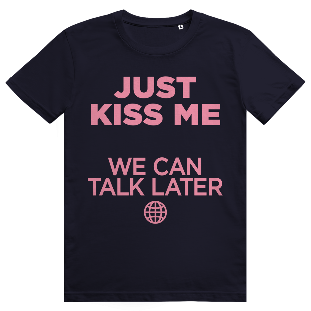 Just Kiss Me. We Can Talk Later - Love Statement - Premium Bio Unisex T-Shirt