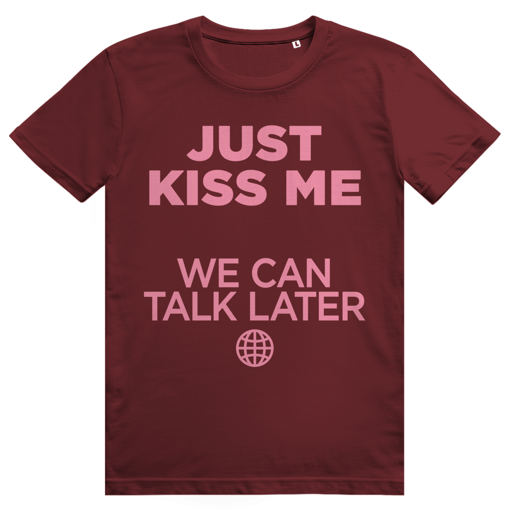 Just Kiss Me. We Can Talk Later - Love Statement - Premium Bio Unisex T-Shirt