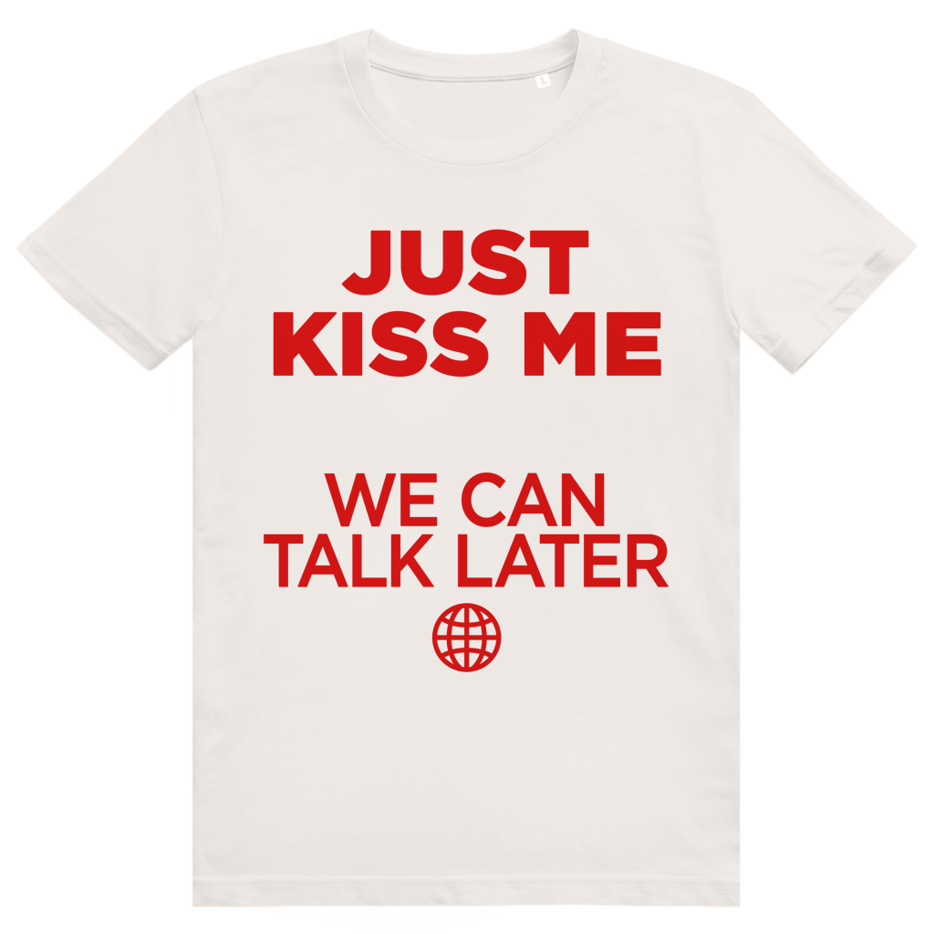 Just Kiss Me. We Can Talk Later - Love Statement - Premium Bio Unisex T-Shirt