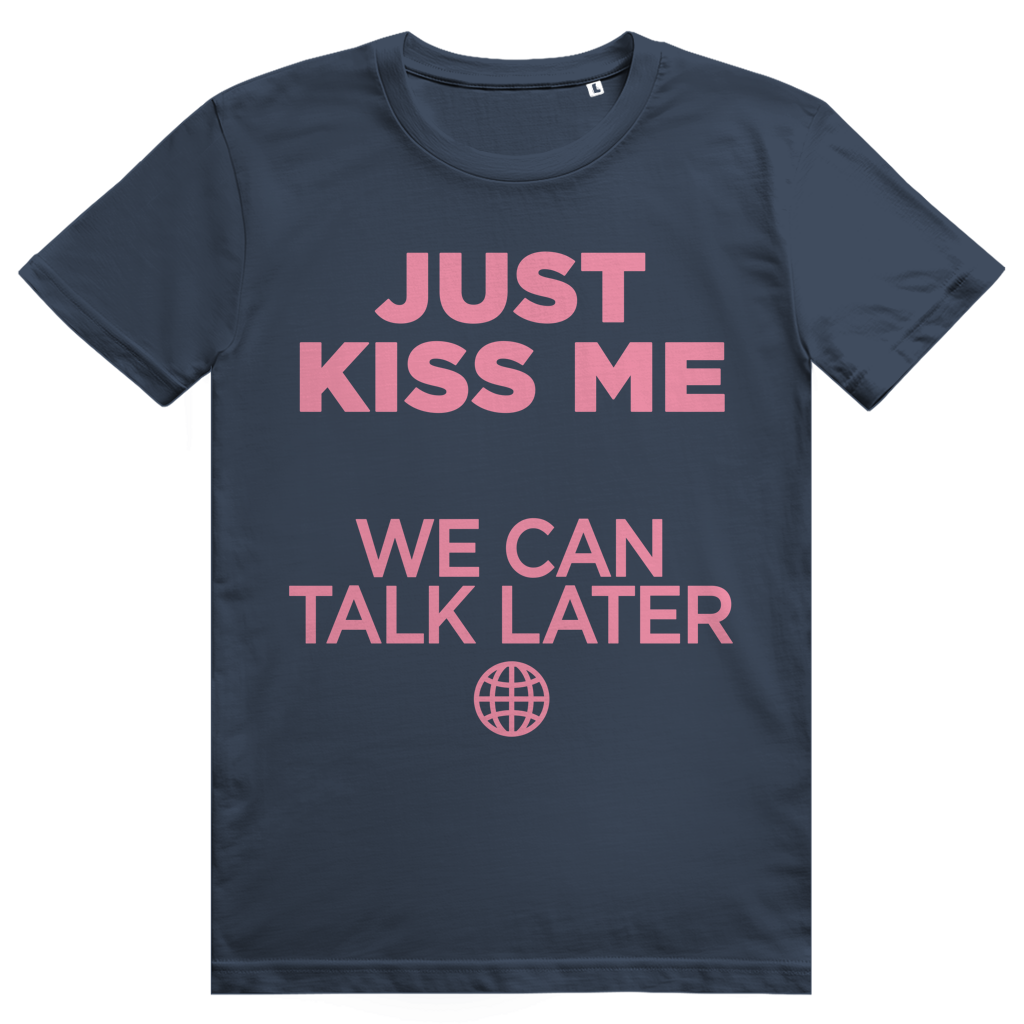 Just Kiss Me. We Can Talk Later - Love Statement - Premium Bio Unisex T-Shirt