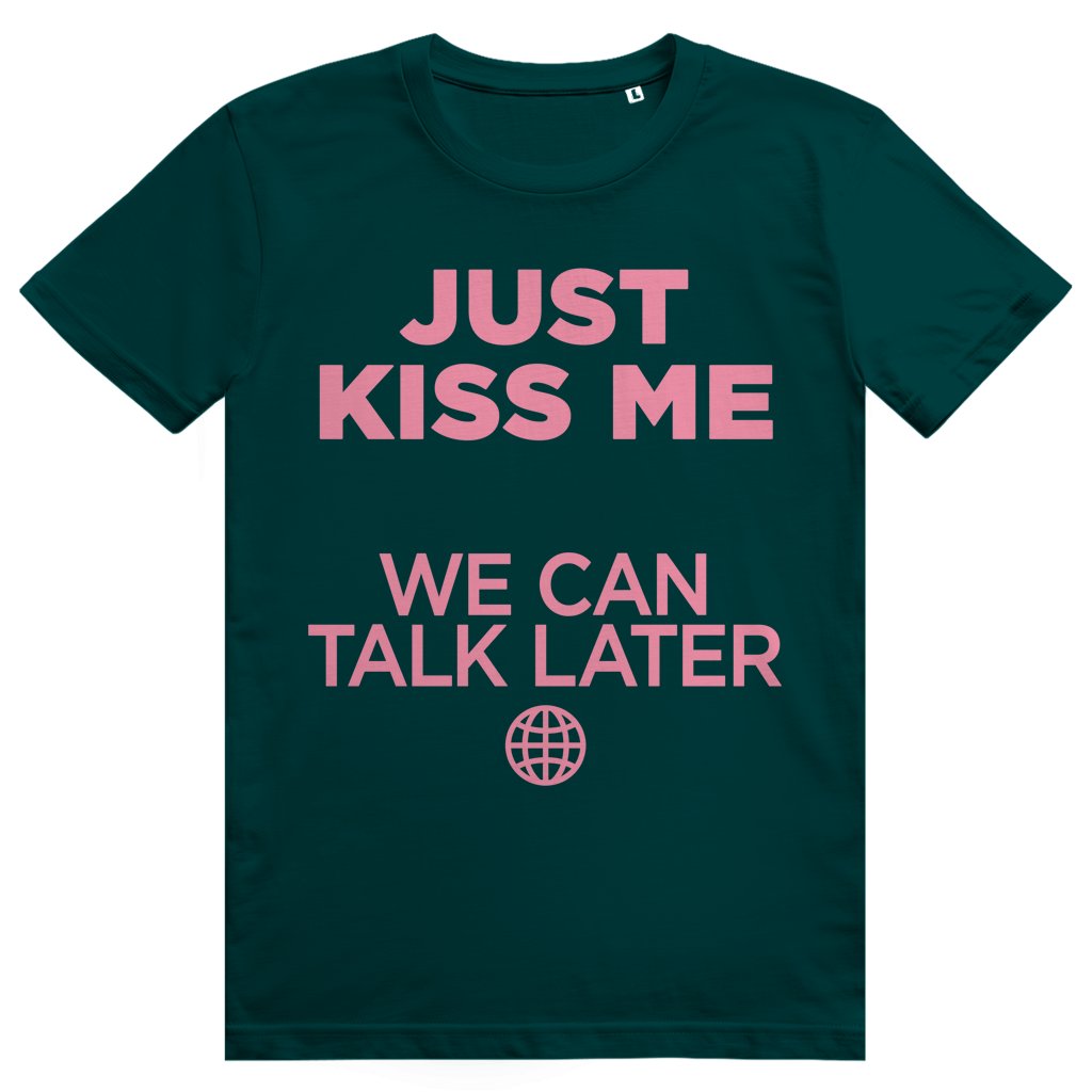 Just Kiss Me. We Can Talk Later - Love Statement - Premium Bio Unisex T-Shirt