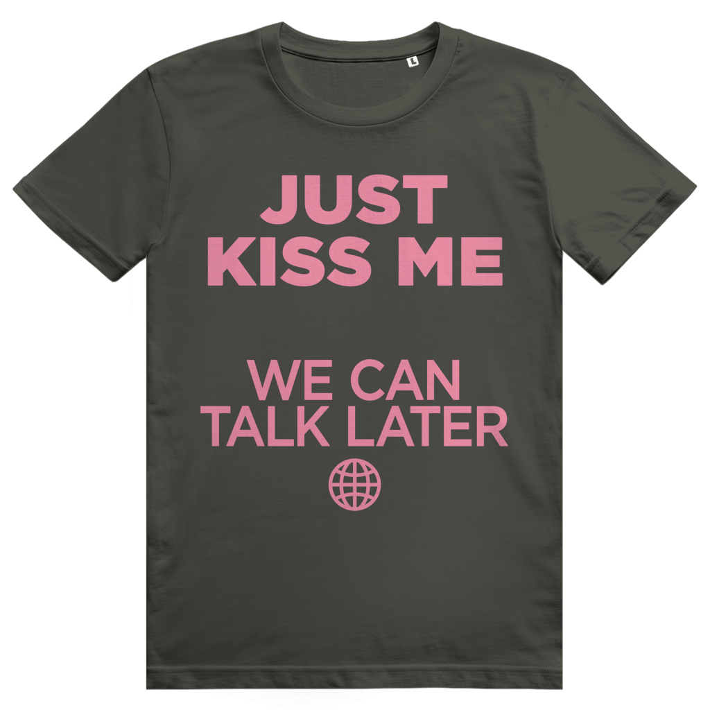 Just Kiss Me. We Can Talk Later - Love Statement - Premium Bio Unisex T-Shirt