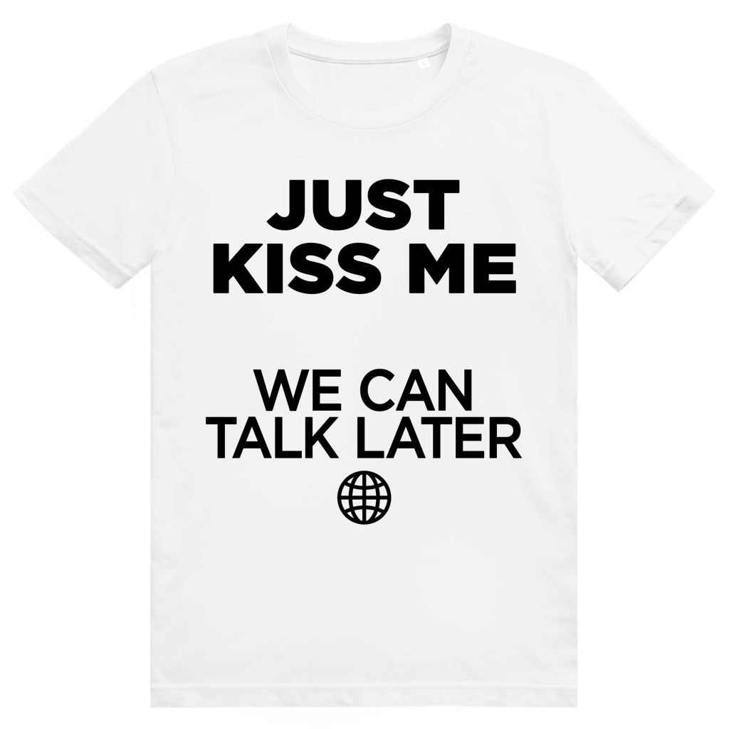 Just Kiss Me. We Can Talk Later - Love Statement - Premium Bio Unisex T-Shirt