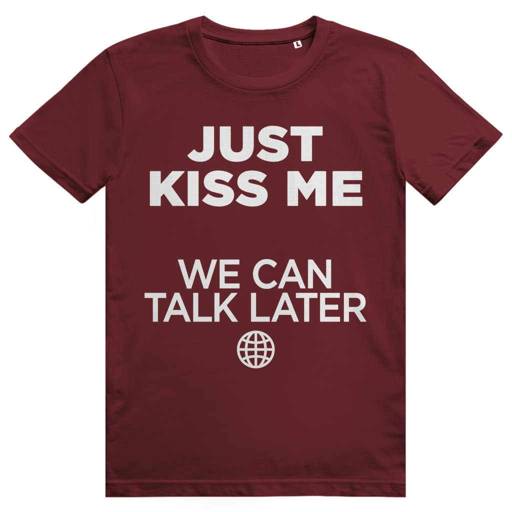 Just Kiss Me. We Can Talk Later - Love Statement - Premium Bio Unisex T-Shirt