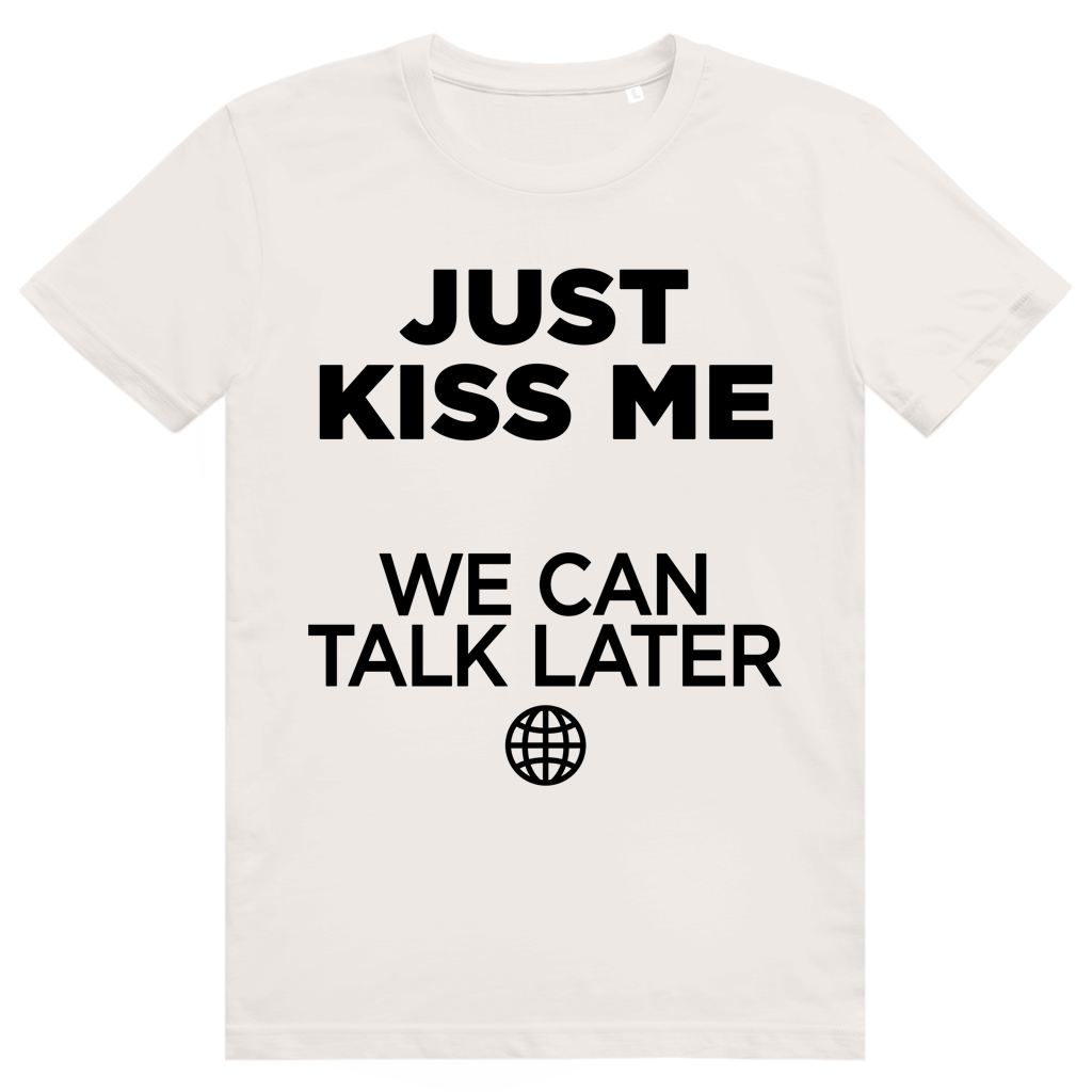 Just Kiss Me. We Can Talk Later - Love Statement - Premium Bio Unisex T-Shirt