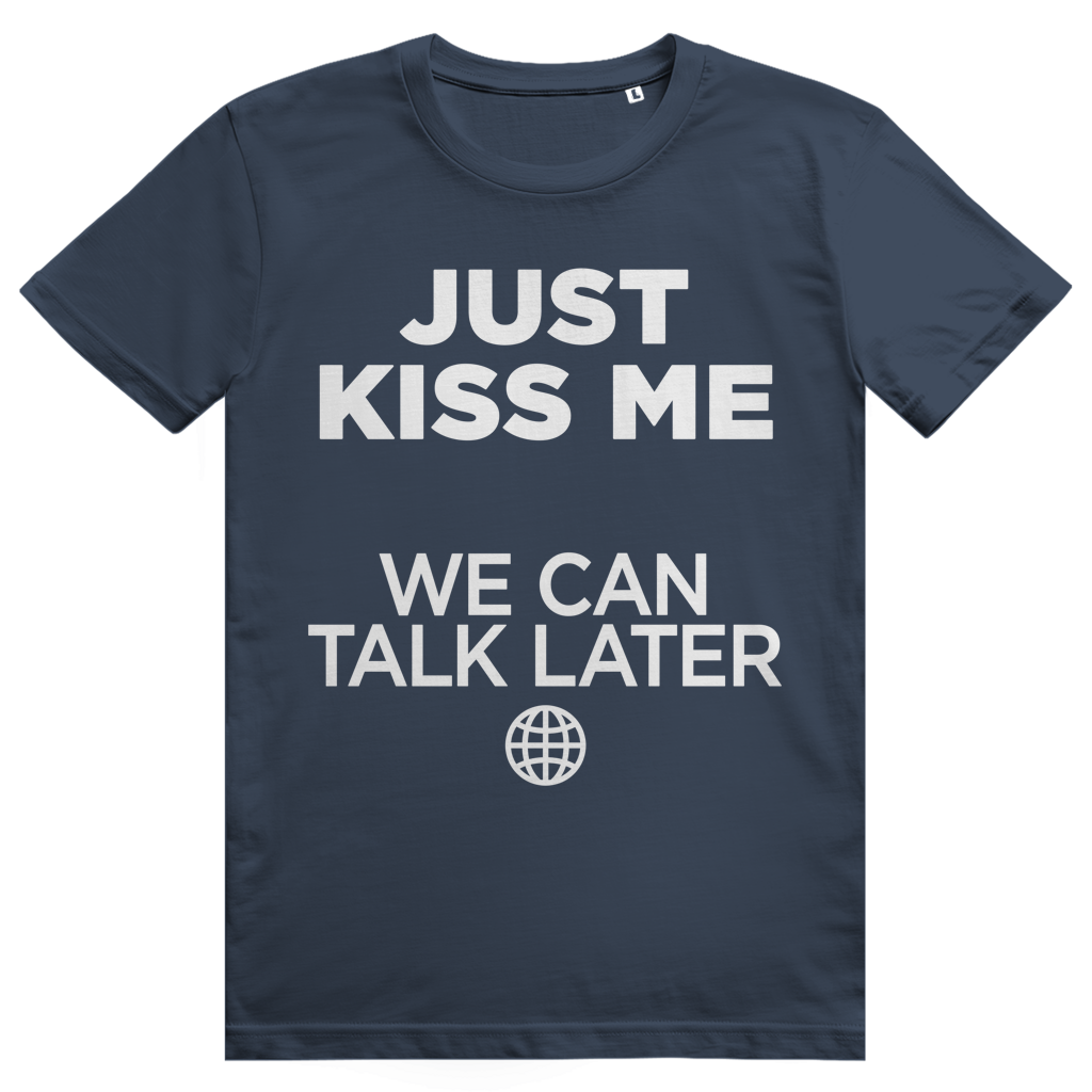 Just Kiss Me. We Can Talk Later - Love Statement - Premium Bio Unisex T-Shirt