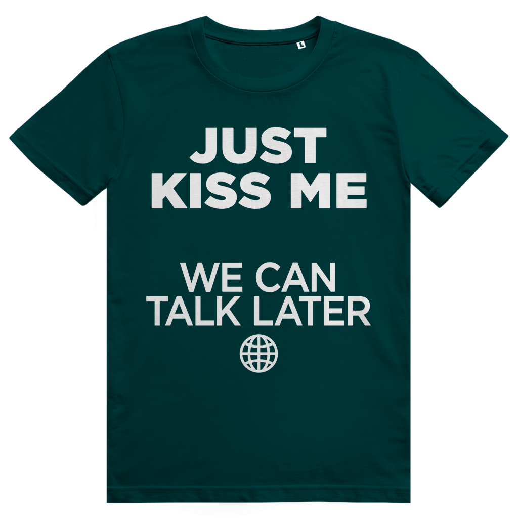Just Kiss Me. We Can Talk Later - Love Statement - Premium Bio Unisex T-Shirt