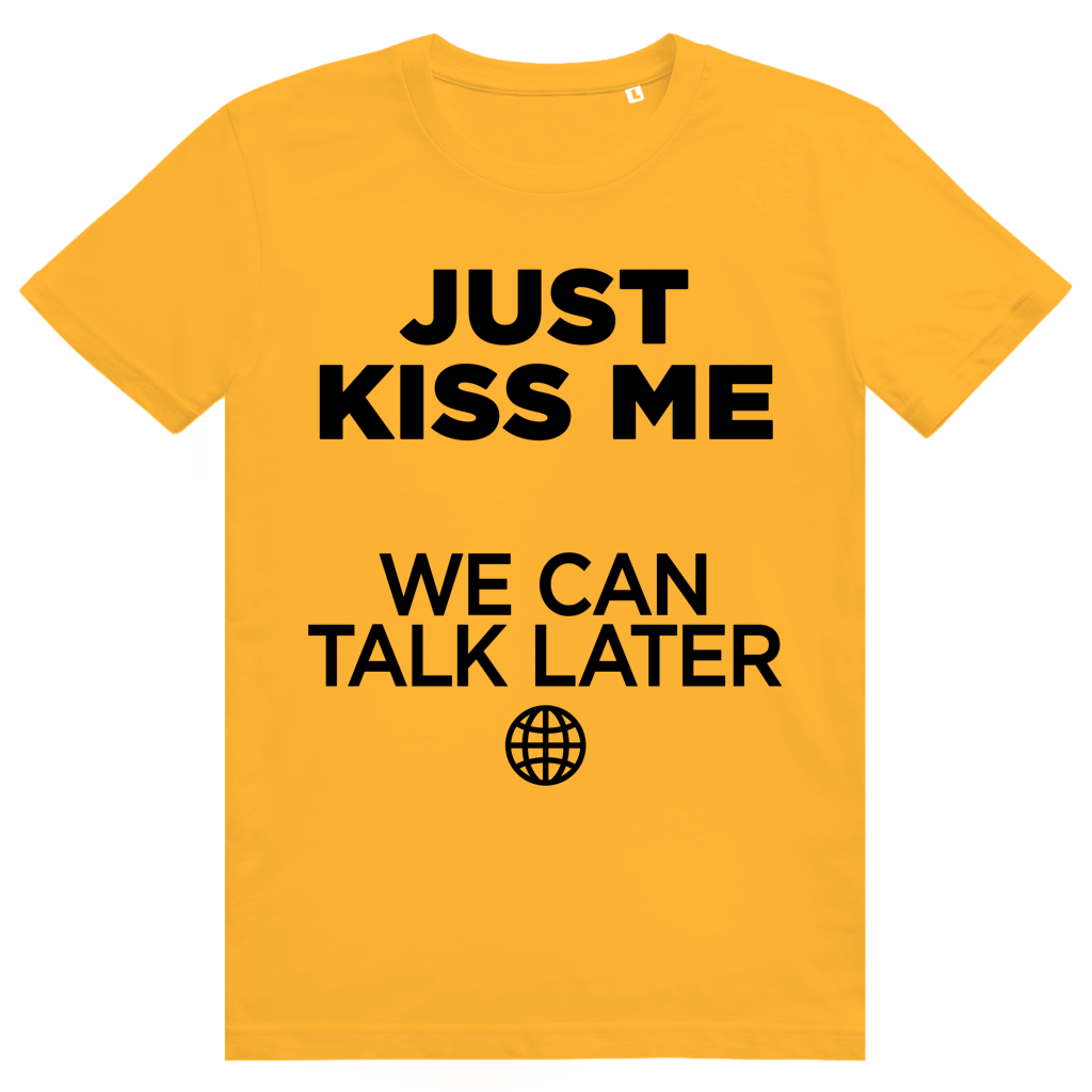 Just Kiss Me. We Can Talk Later - Love Statement - Premium Bio Unisex T-Shirt