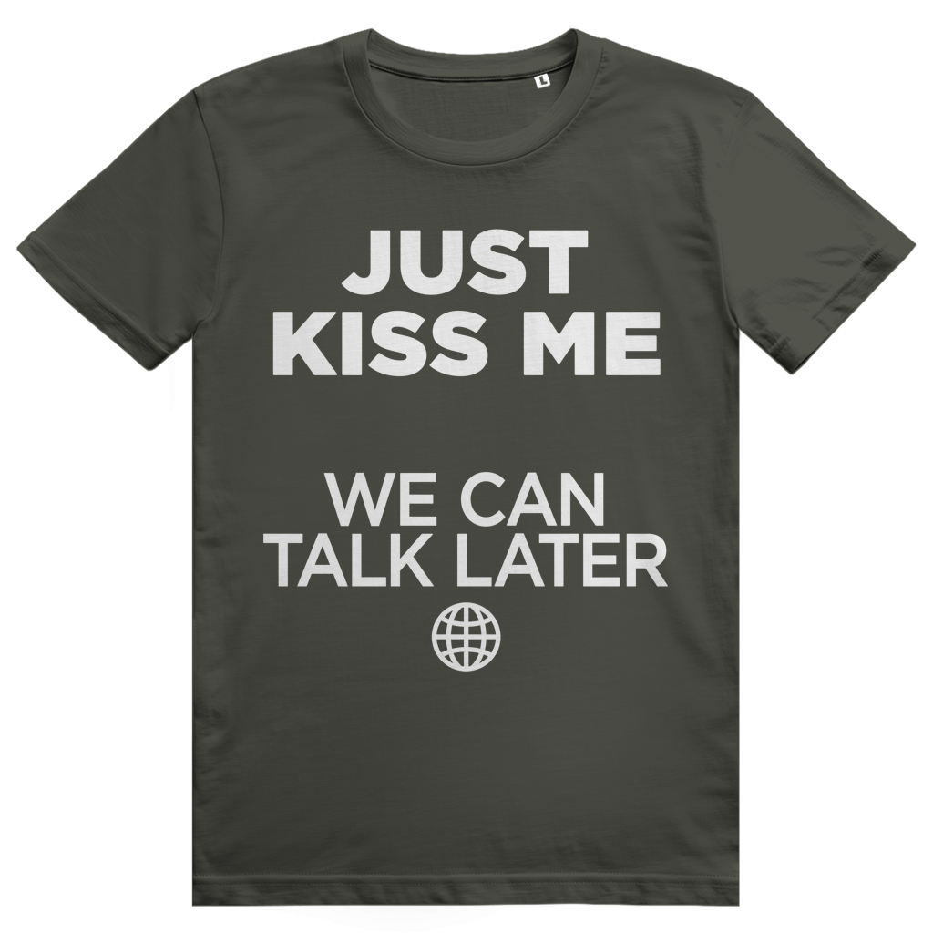 Just Kiss Me. We Can Talk Later - Love Statement - Premium Bio Unisex T-Shirt