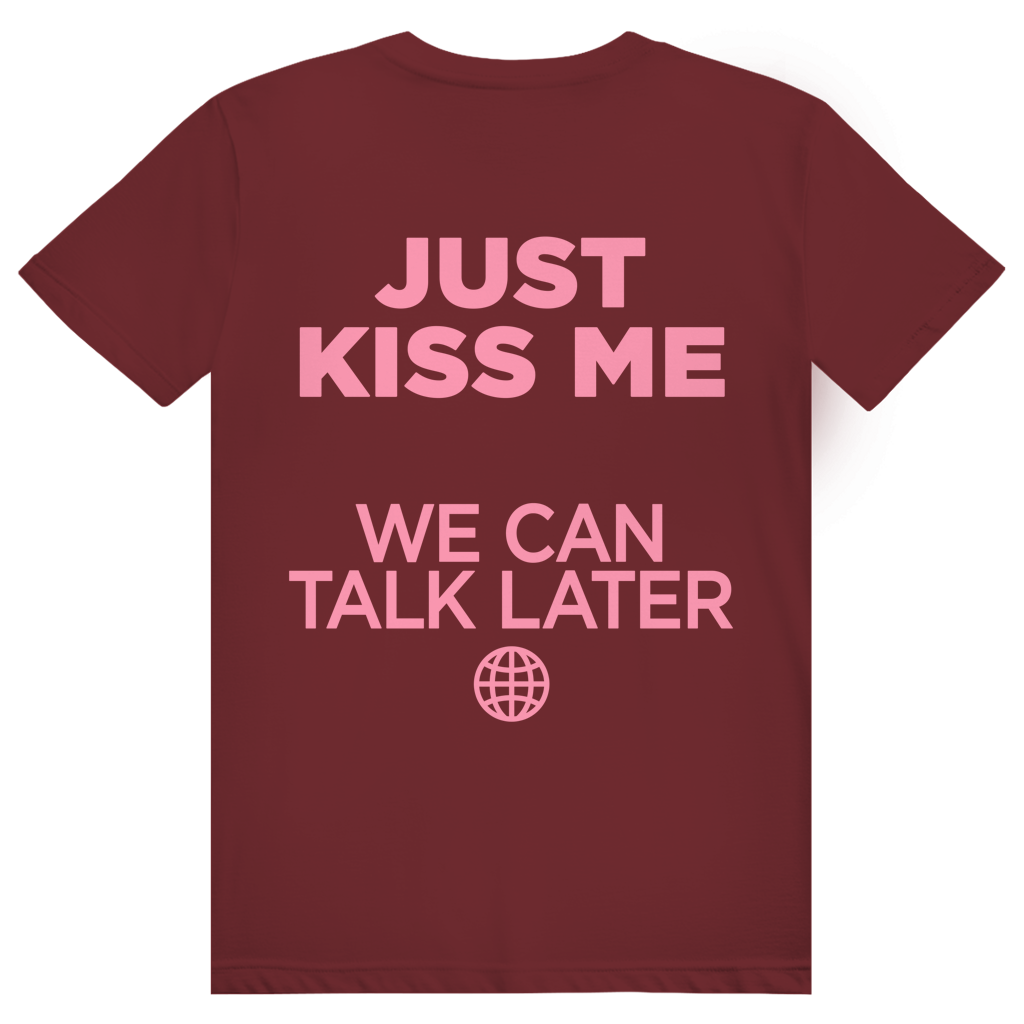 Just Kiss Me. We Can Talk Later - Love Statement - Premium Bio Unisex (Rückendruck) T-Shirt