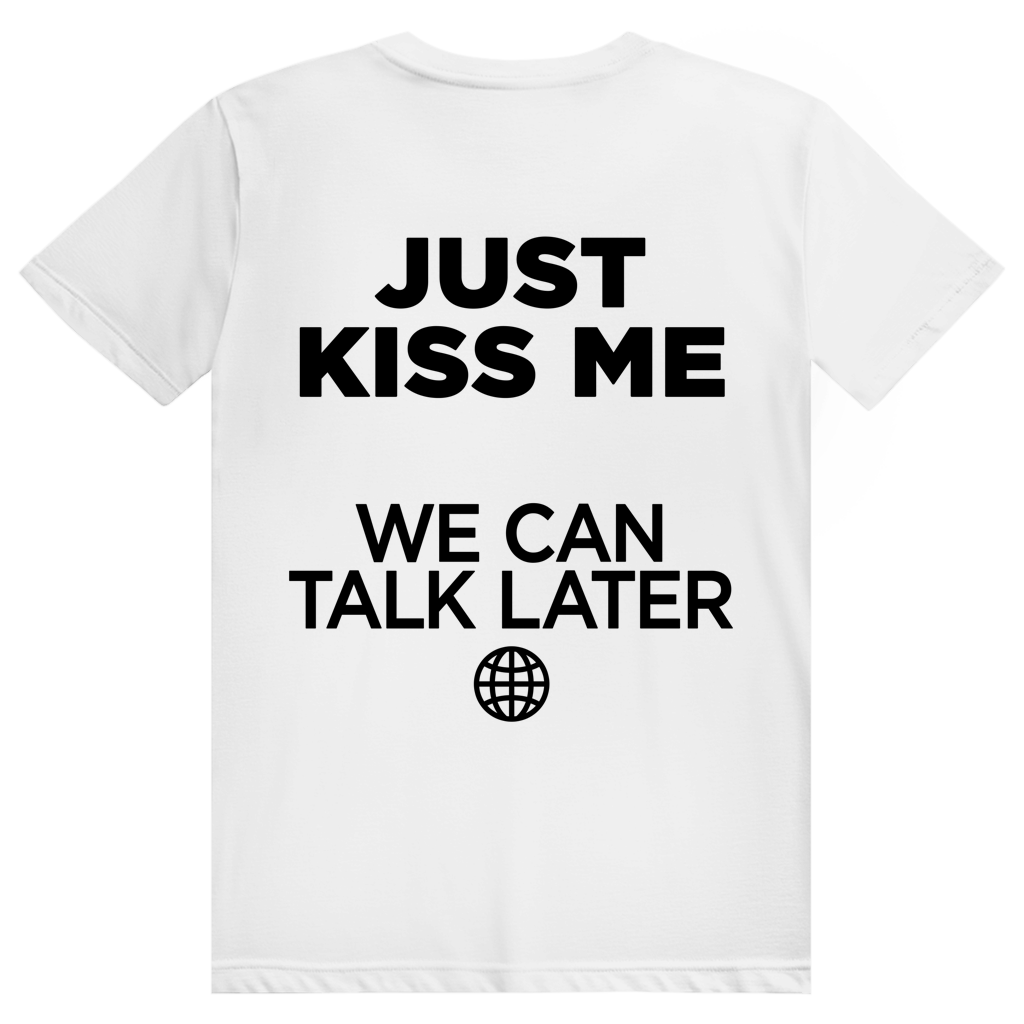 Just Kiss Me. We Can Talk Later - Love Statement - Premium Bio Unisex (Rückendruck) T-Shirt