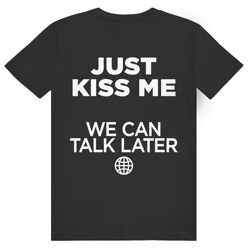 Just Kiss Me. We Can Talk Later - Love Statement - Premium Bio Unisex (Rückendruck) T-Shirt