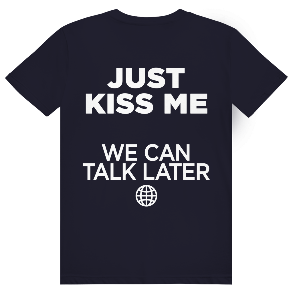 Just Kiss Me. We Can Talk Later - Love Statement - Premium Bio Unisex (Rückendruck) T-Shirt