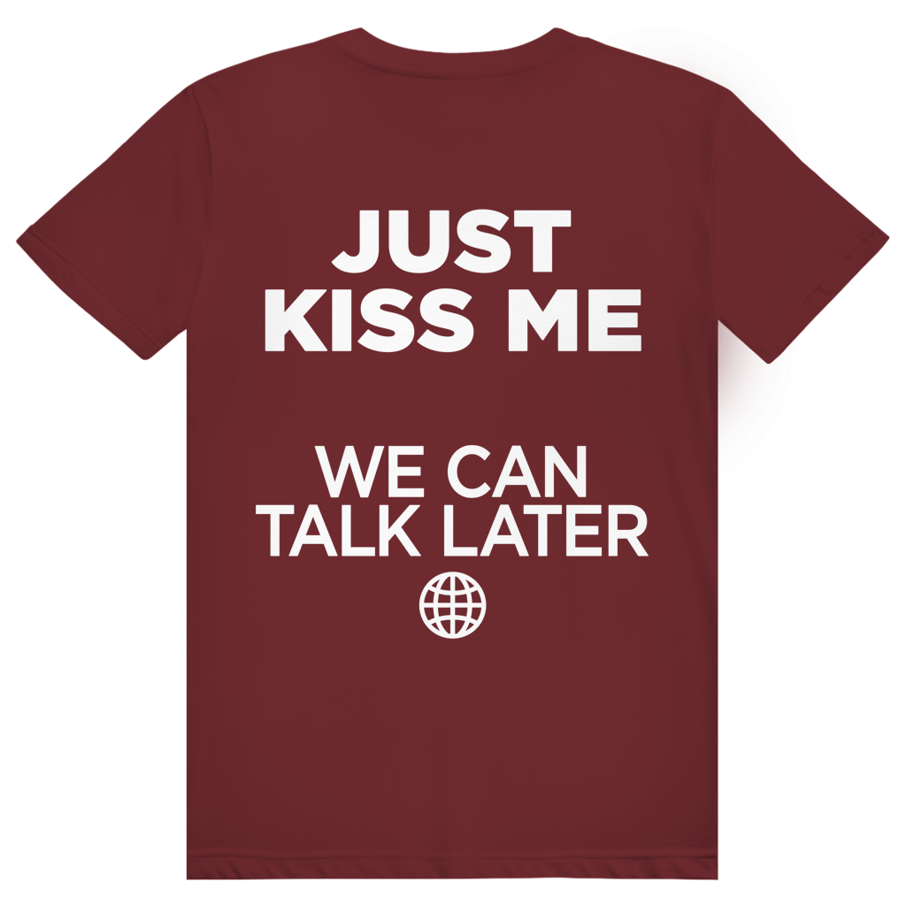 Just Kiss Me. We Can Talk Later - Love Statement - Premium Bio Unisex (Rückendruck) T-Shirt