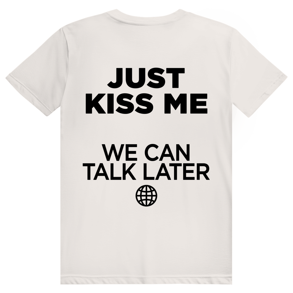Just Kiss Me. We Can Talk Later - Love Statement - Premium Bio Unisex (Rückendruck) T-Shirt
