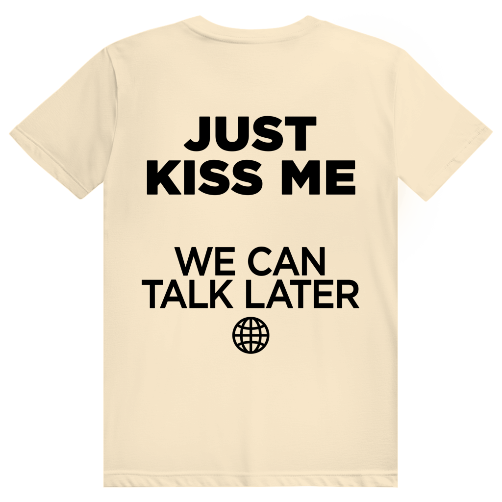 Just Kiss Me. We Can Talk Later - Love Statement - Premium Bio Unisex (Rückendruck) T-Shirt