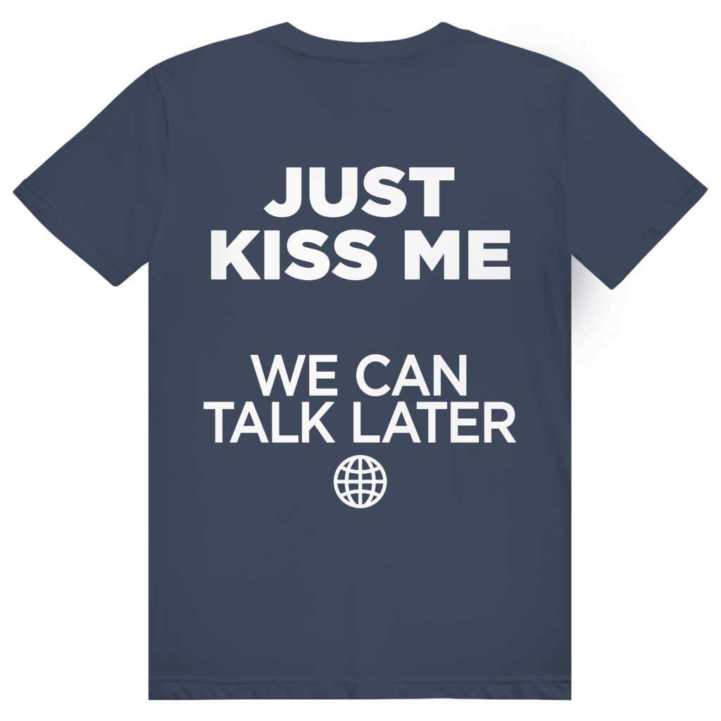 Just Kiss Me. We Can Talk Later - Love Statement - Premium Bio Unisex (Rückendruck) T-Shirt