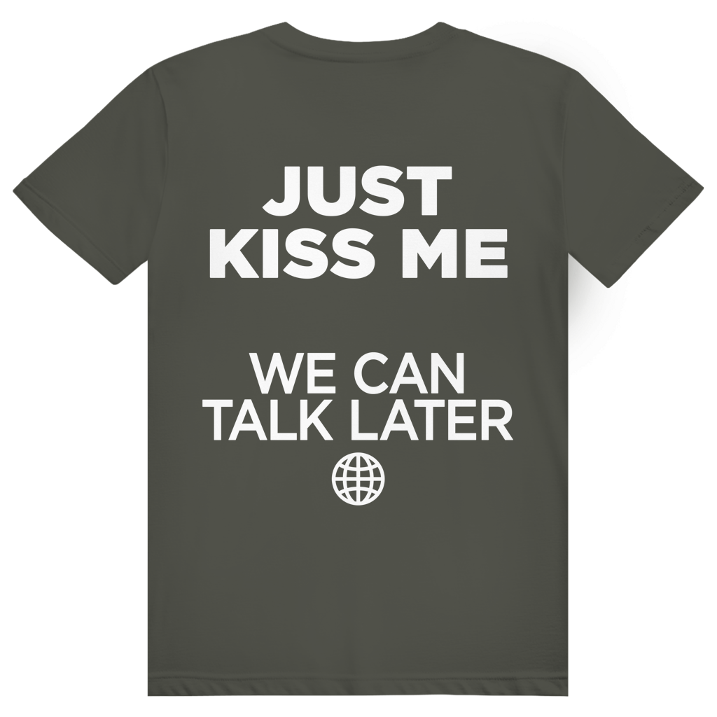 Just Kiss Me. We Can Talk Later - Love Statement - Premium Bio Unisex (Rückendruck) T-Shirt