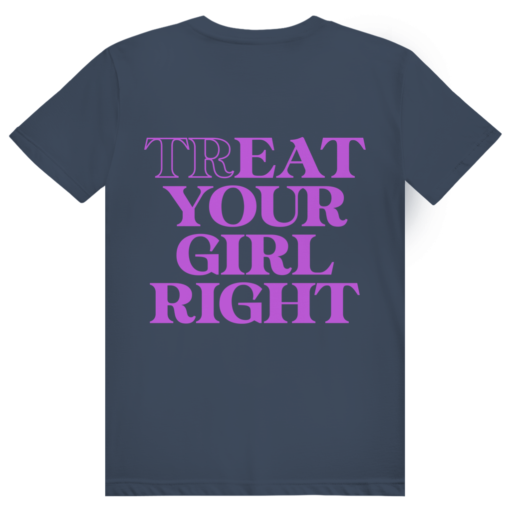 Treat Your Girl Right - Freches Love Statement - Premium Bio Unisex (Rückendruck) T-Shirt