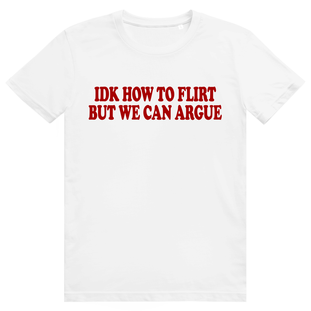 Idk How To Flirt But We Can Argue - Freches Love Statement - Premium Bio Unisex T-Shirt