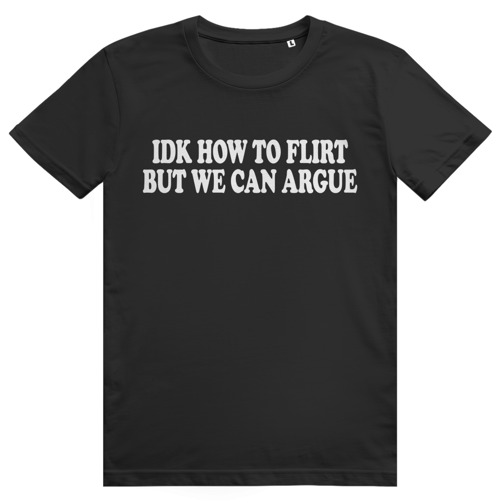 Idk How To Flirt But We Can Argue - Freches Love Statement - Premium Bio Unisex T-Shirt