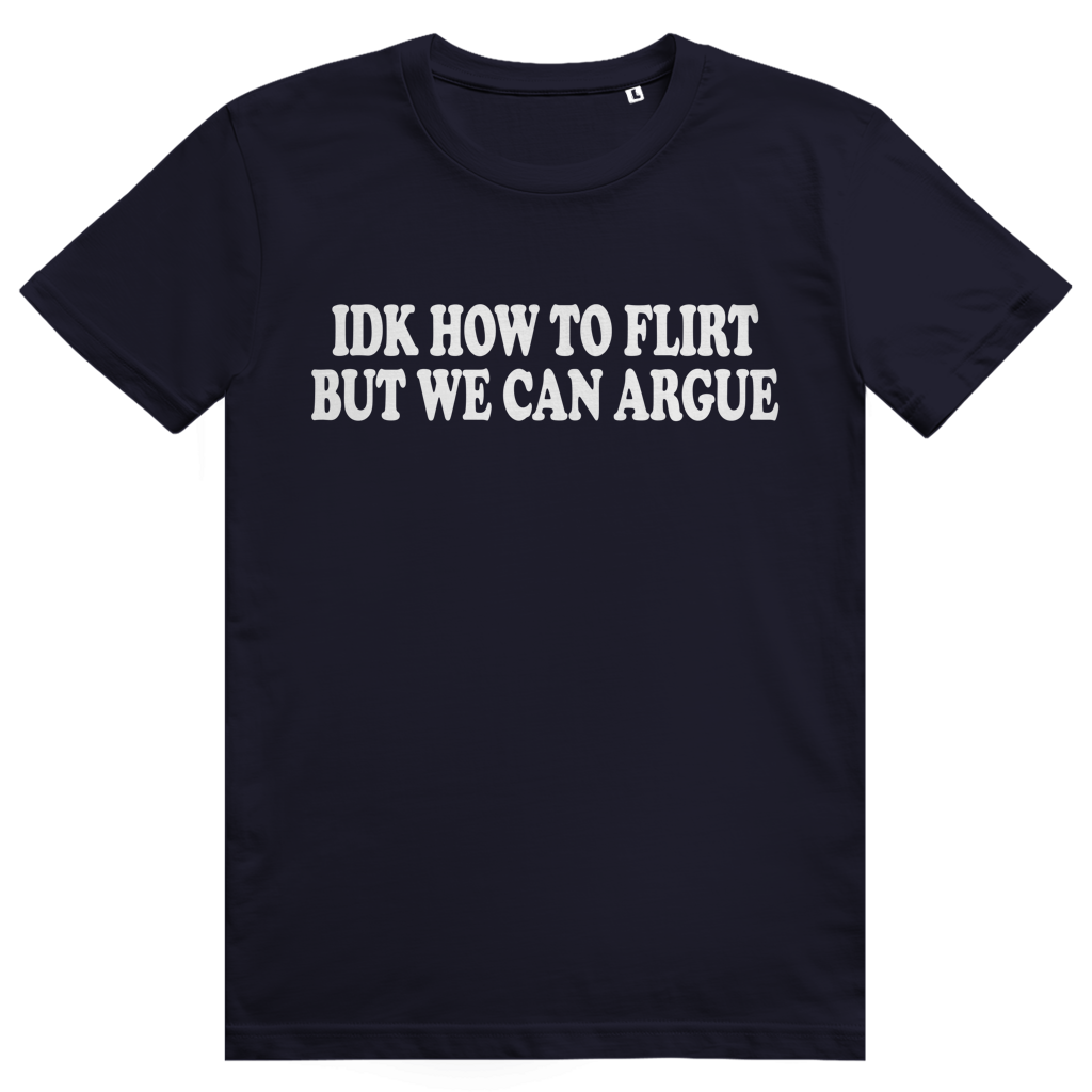 Idk How To Flirt But We Can Argue - Freches Love Statement - Premium Bio Unisex T-Shirt