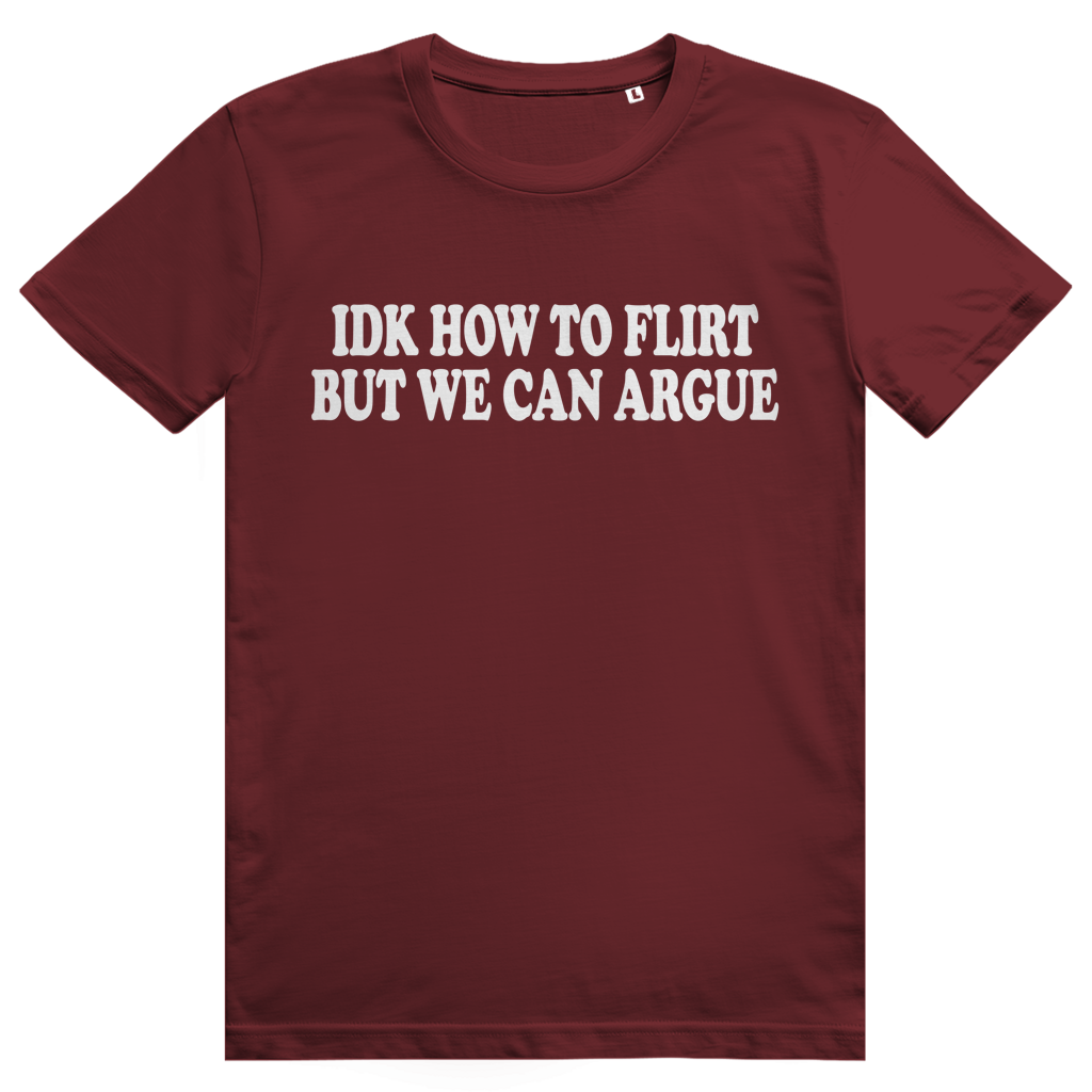 Idk How To Flirt But We Can Argue - Freches Love Statement - Premium Bio Unisex T-Shirt