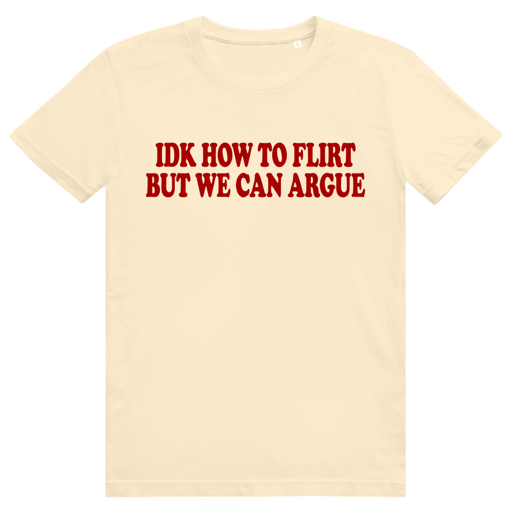 Idk How To Flirt But We Can Argue - Freches Love Statement - Premium Bio Unisex T-Shirt