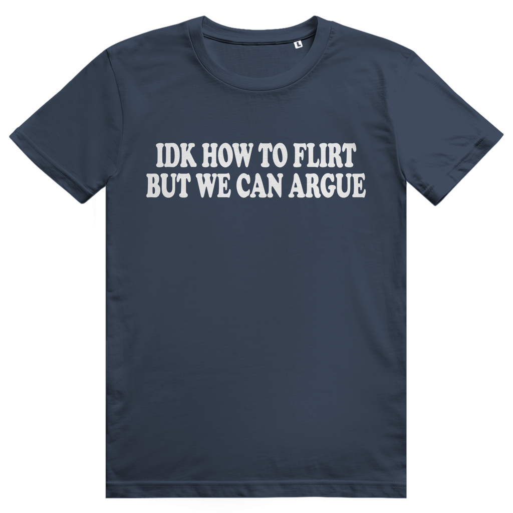 Idk How To Flirt But We Can Argue - Freches Love Statement - Premium Bio Unisex T-Shirt