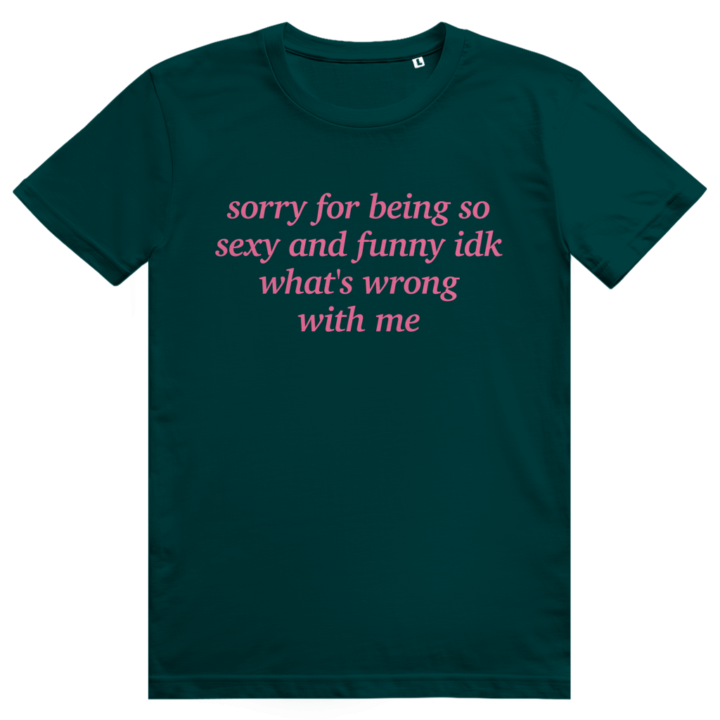 Sorry For Being Sexy And Funny Idk Whats Wrong With Me - Freches Love Statement - Premium Bio Unisex T-Shirt