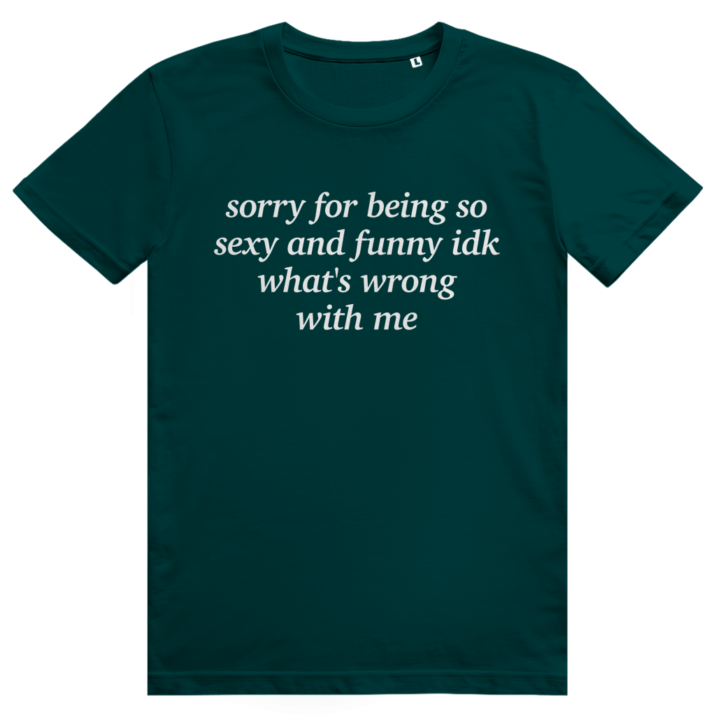 Sorry For Being Sexy And Funny Idk Whats Wrong With Me - Stylisches Love Statement - Premium Bio Unisex T-Shirt