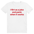 I Flirt As A Joke And Panic When It Works - Freches Flirt Statement - Premium Bio Unisex T-Shirt