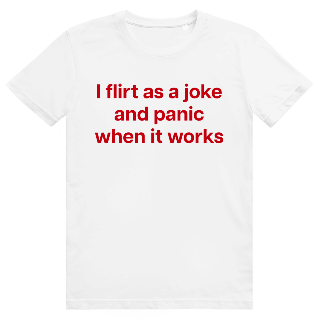 I Flirt As A Joke And Panic When It Works - Freches Flirt Statement - Premium Bio Unisex T-Shirt