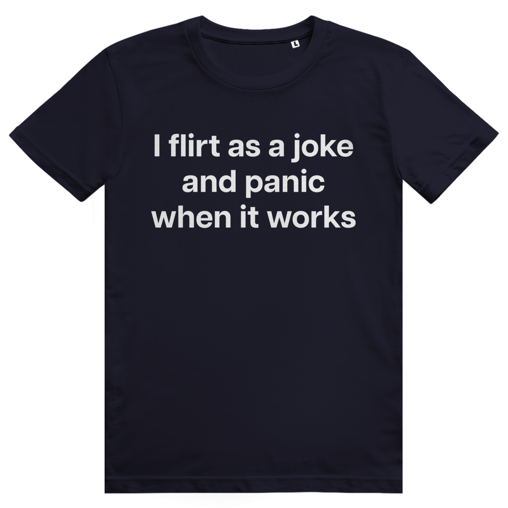 I Flirt As A Joke And Panic When It Works - Freches Flirt Statement - Premium Bio Unisex T-Shirt