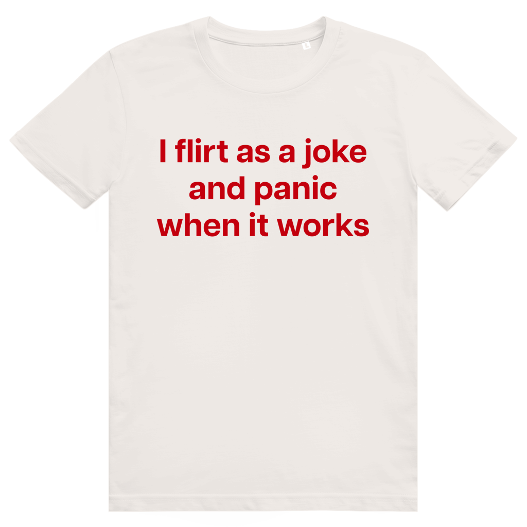 I Flirt As A Joke And Panic When It Works - Freches Flirt Statement - Premium Bio Unisex T-Shirt