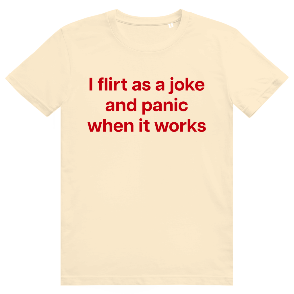 I Flirt As A Joke And Panic When It Works - Freches Flirt Statement - Premium Bio Unisex T-Shirt