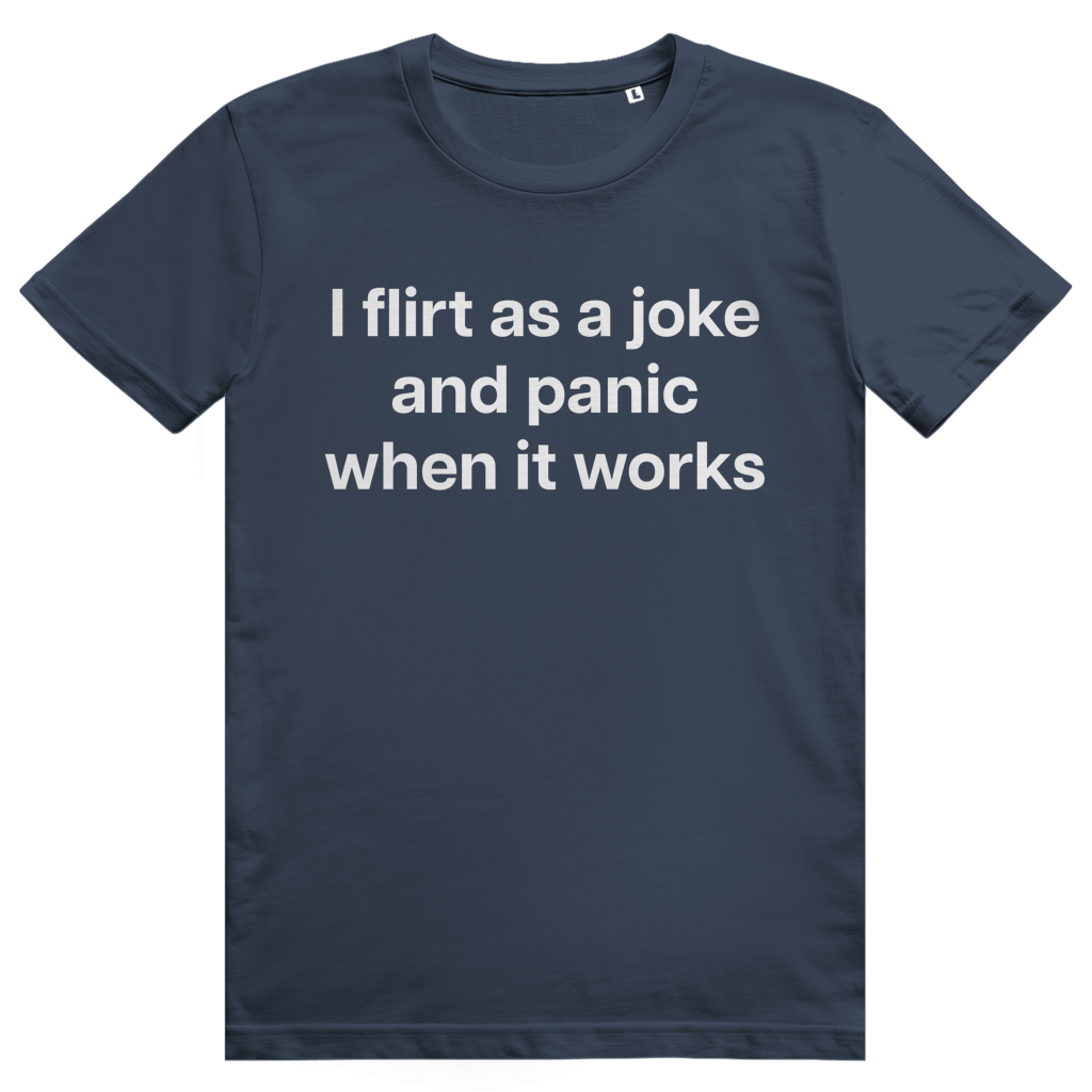 I Flirt As A Joke And Panic When It Works - Freches Flirt Statement - Premium Bio Unisex T-Shirt