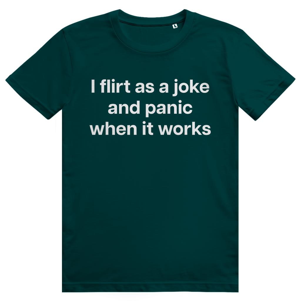 I Flirt As A Joke And Panic When It Works - Freches Flirt Statement - Premium Bio Unisex T-Shirt