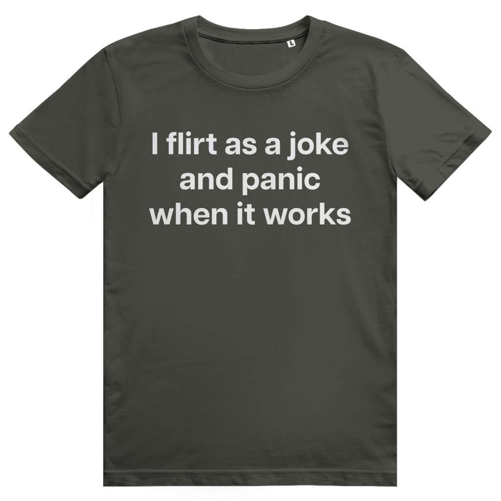 I Flirt As A Joke And Panic When It Works - Freches Flirt Statement - Premium Bio Unisex T-Shirt