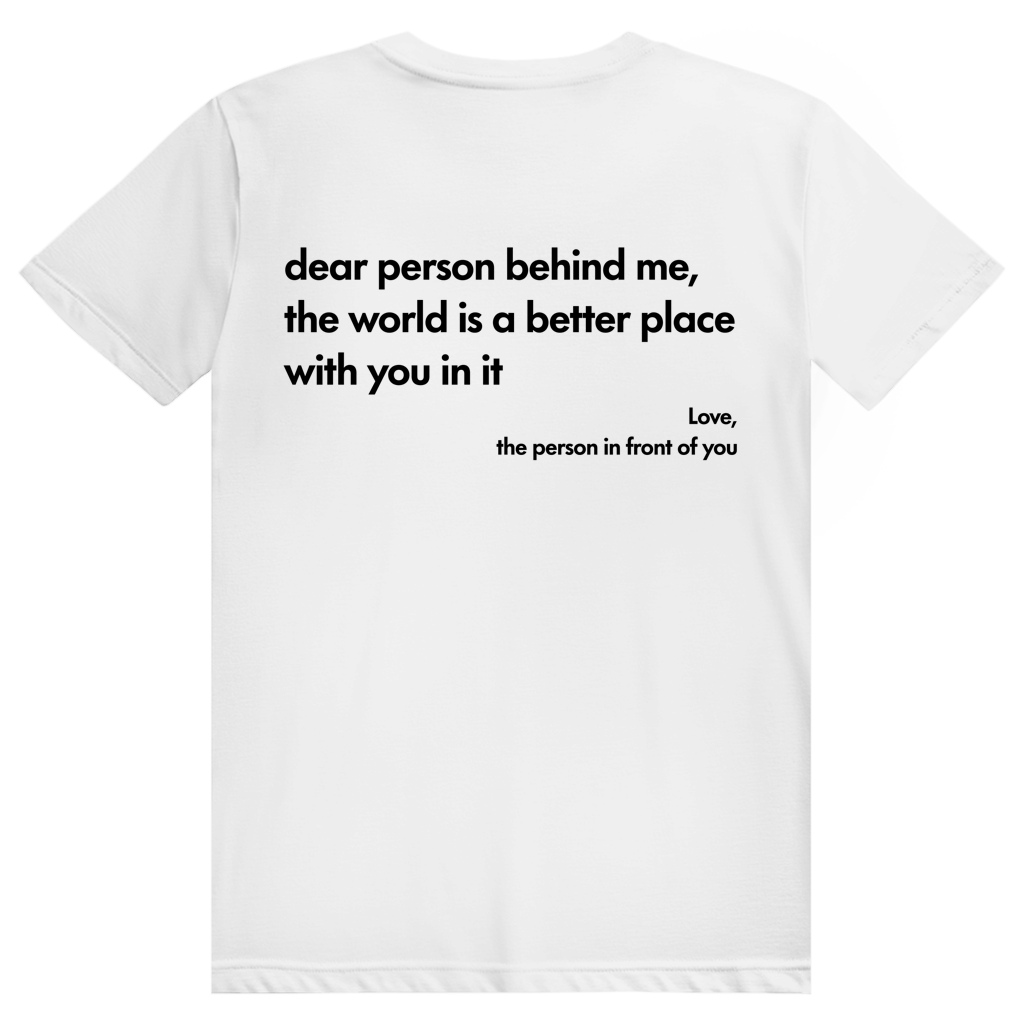 Dear Person Behind Me - Love Statement - Premium Bio Unisex (Rückendruck) T-Shirt