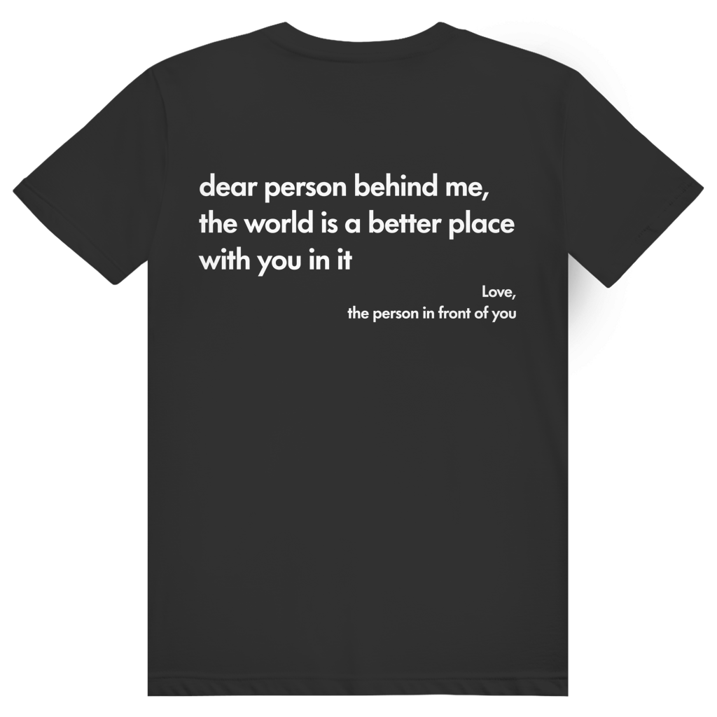 Dear Person Behind Me - Love Statement - Premium Bio Unisex (Rückendruck) T-Shirt