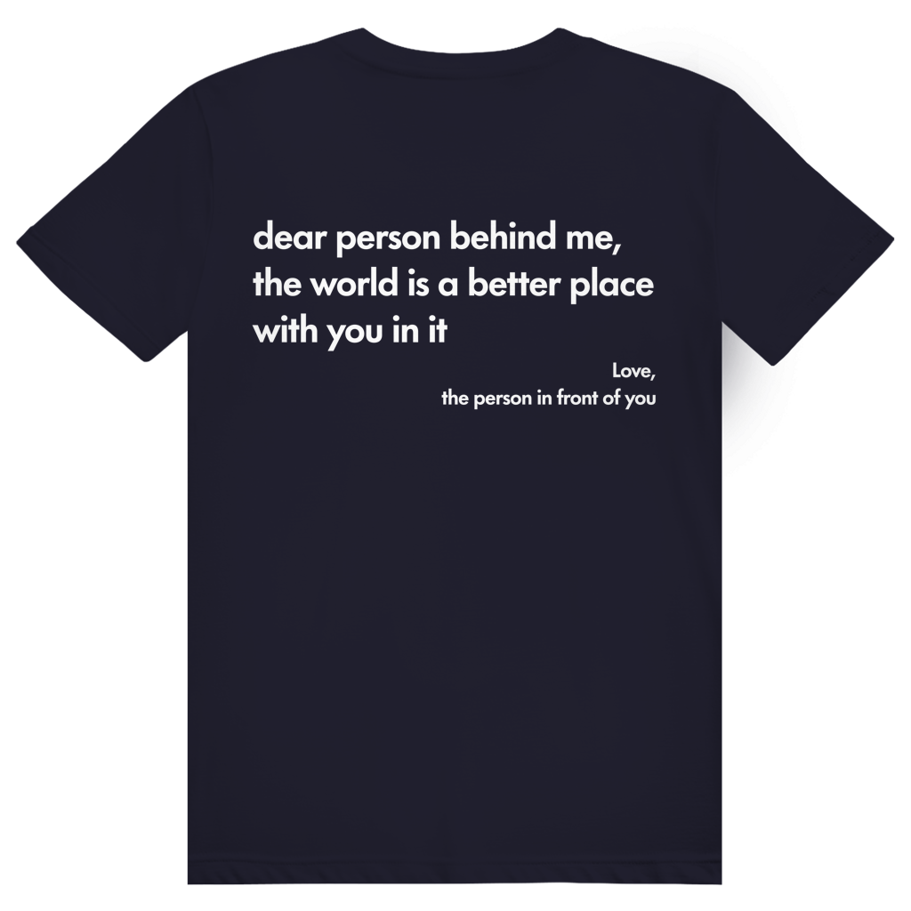 Dear Person Behind Me - Love Statement - Premium Bio Unisex (Rückendruck) T-Shirt