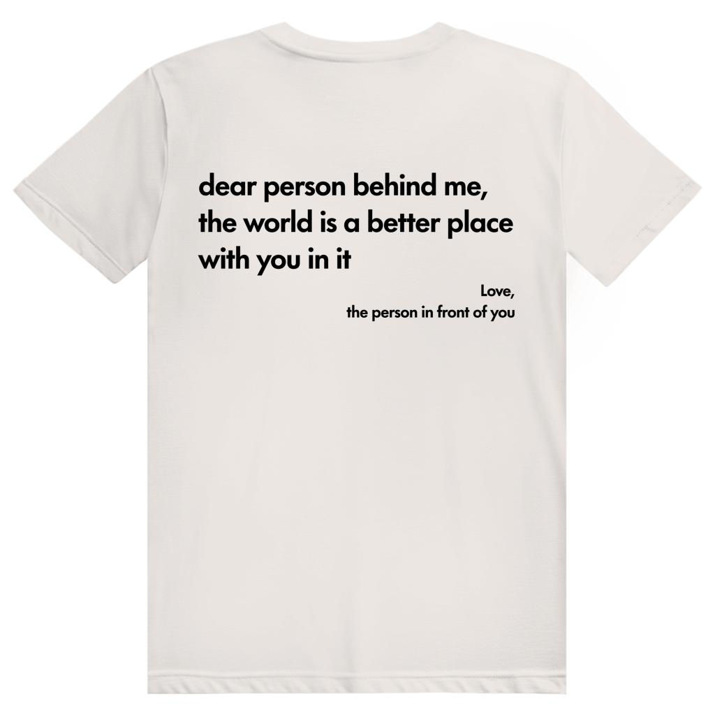 Dear Person Behind Me - Love Statement - Premium Bio Unisex (Rückendruck) T-Shirt