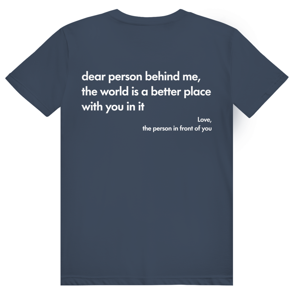 Dear Person Behind Me - Love Statement - Premium Bio Unisex (Rückendruck) T-Shirt