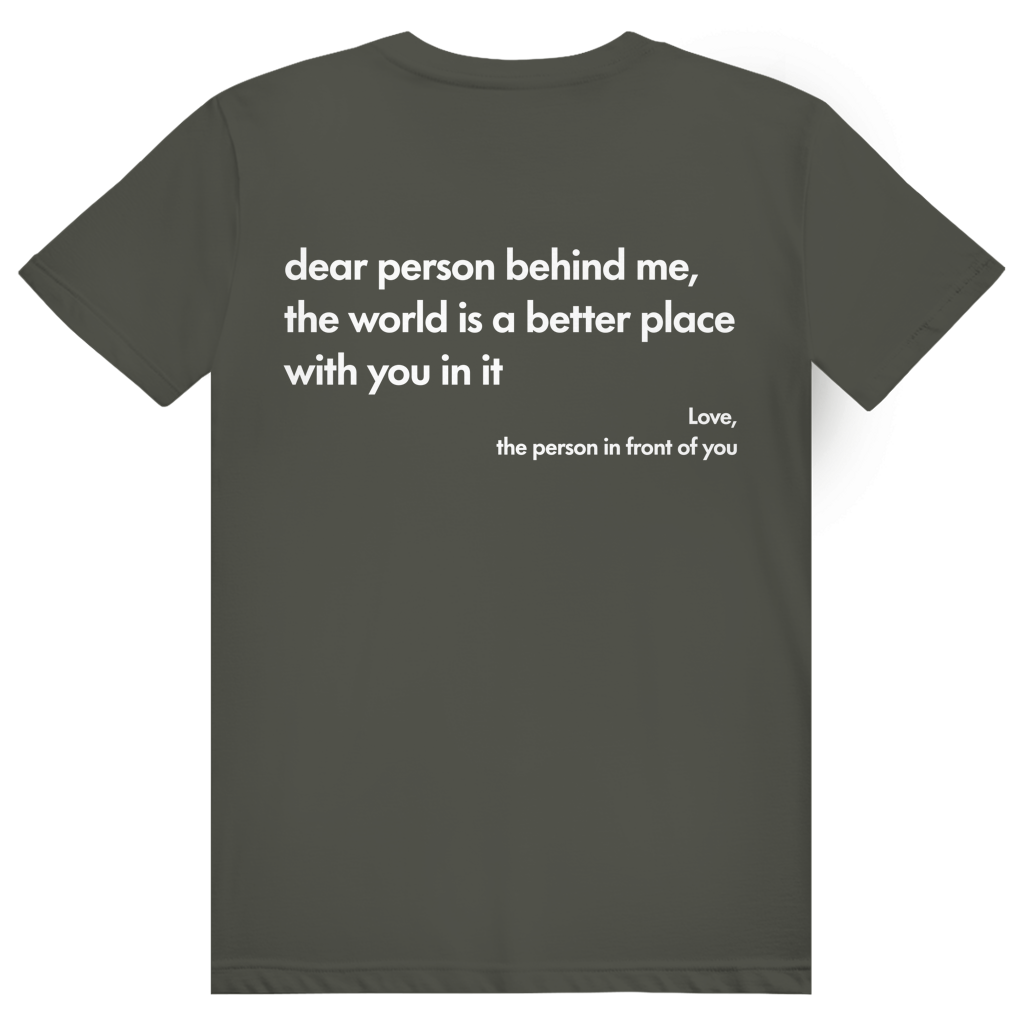 Dear Person Behind Me - Love Statement - Premium Bio Unisex (Rückendruck) T-Shirt
