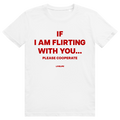If I Am Flirting With You Please Cooperate - Lustiges Flirt Statement - Premium Bio Unisex T-Shirt