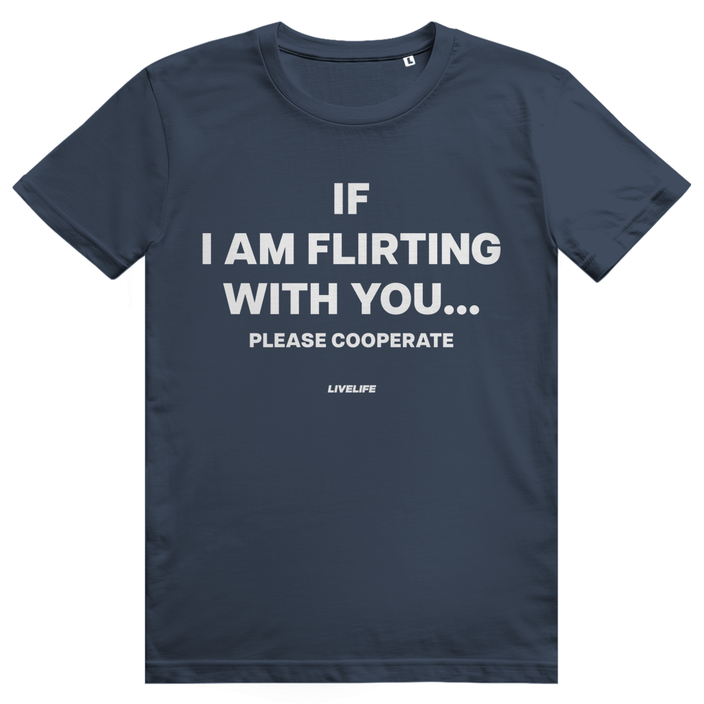 If I Am Flirting With You Please Cooperate - Lustiges Flirt Statement - Premium Bio Unisex T-Shirt