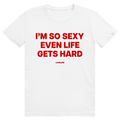 Im So Sexy Even Life Gets Hard - Selbstbewusstes Love Statement - Premium Bio Unisex T-Shirt